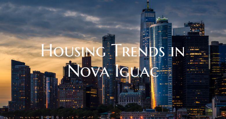 Housing Trends in Nova Iguac