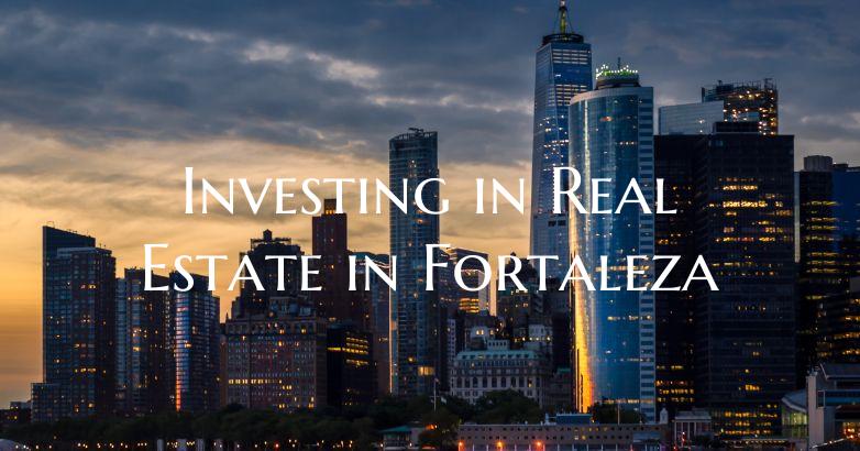 Investing in Real Estate in Fortaleza