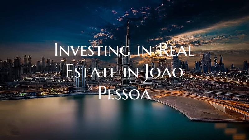 Investing in Real Estate in Joao Pessoa