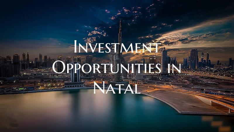 Investment Opportunities in Natal