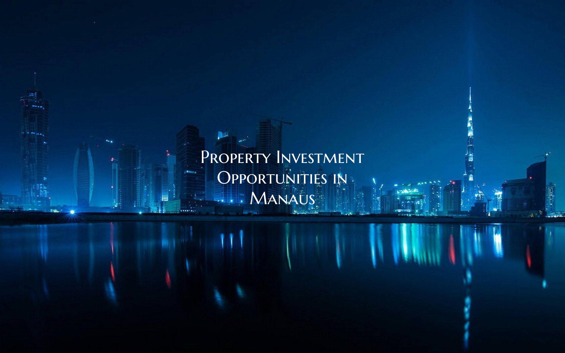 Property Investment Opportunities in Manaus